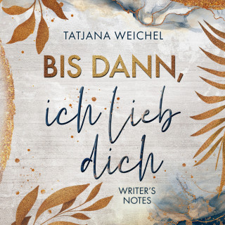 Tatjana Weichel: Bis dann, ich lieb dich - Writer's Notes, Band 1 (ungekürzt)