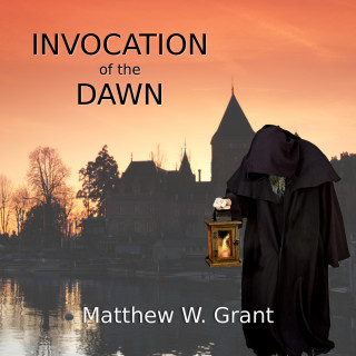 Matthew W. Grant: Invocation of the Dawn (Unabridged)