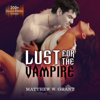 Matthew W. Grant: Lust for the Vampire - Sound Effects Special Edition (Unabridged)