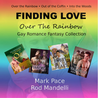 Mark Pace, Rod Mandelli: Finding Love Over The Rainbow Gay Romance Fantasy Collection (Unabridged)