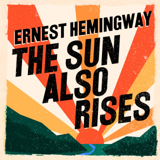 Ernest Hemingway: The Sun Also Rises (Unabridged)