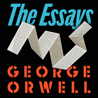 George Orwell: Orwell: The Essays (Unabridged)