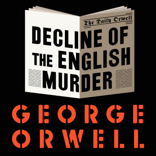 George Orwell: The Decline of the English Murder (Unabridged)