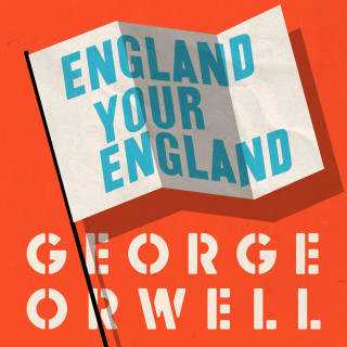 George Orwell: England Your England (Unabridged)