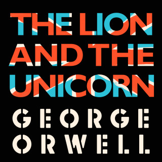 George Orwell: The Lion and the Unicorn (Unabridged)