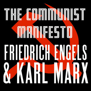 Karl Marx, Friedrich Engels: The Communist Manifesto (Unabridged)
