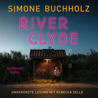 Simone Buchholz: River Clyde - Chastity-Riley-Serie - Kriminalroman, Band 10 (Ungekürzt)