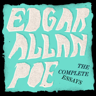 Edgar Allan Poe: Edgar Allan Poe: The Complete Essays (Unabridged)
