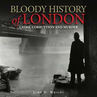 John D Wright: Bloody History of London (Unabridged)