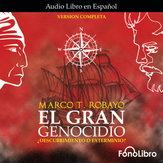 Marco T. Robayo: El Gran Genocidio - ¿Descubrimiento o Exterminio? (abreviado)