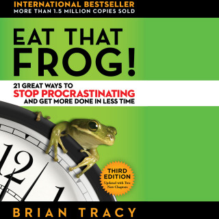 Brian Tracy: Eat That Frog! - 21 Great Ways to Stop Procrastinating and Get More Done in Less Time (Unabridged)