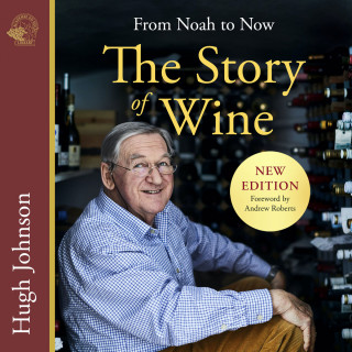 Hugh Johnson: The Story of Wine - From Noah to Now (unabridged)