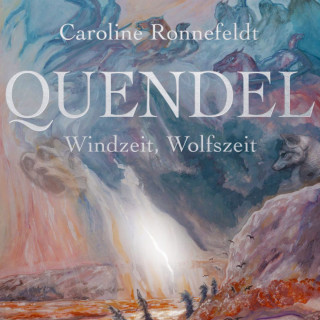 Caroline Ronnefeldt: Windzeit, Wolfszeit - Quendel, Band 2 (ungekürzt)