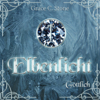 Grace C. Stone: Göttlich - Elbenlicht Saga, Band 2 (ungekürzt)