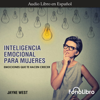Jayne West: Inteligencia Emocional para Mujeres - Emociones Que Te Hacen Crecer (abreviado)