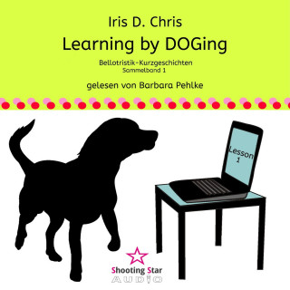 Iris D. Chris: Learning by DOGing - Bellotristik-Kurzgeschichten, Sammelband 1