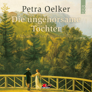 Petra Oelker: Die ungehorsame Tochter (Ungekürzt)