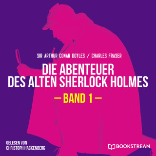 Sir Arthur Conan Doyle, Charles Fraser: Die Abenteuer des alten Sherlock Holmes, Band 1 (Ungekürzt)