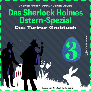 Sir Arthur Conan Doyle, Charles Fraser: Das Turiner Grabtuch - Das Sherlock Holmes Ostern-Spezial, Tag 3 (Ungekürzt)