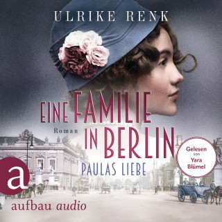 Ulrike Renk: Eine Familie in Berlin - Paulas Liebe - Die große Berlin-Familiensaga, Band 1 (Gekürzt)