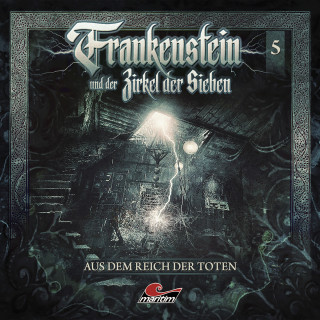 Marc Freund: Frankenstein und der Zirkel der Sieben, Folge 5: Aus dem Reich der Toten