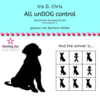 Iris D. Chris: All unDOG control - Bellotristik-Kurzgeschichten, Sammelband 2 (Ungekürzt)