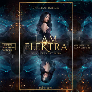 Christian Handel: I am Elektra - Elektra-Dilogie - Dein Leben ist mein, Band 2 (ungekürzt)