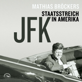 Mathias Bröckers: JFK - Staatsstreich in Amerika (Ungekürzt)