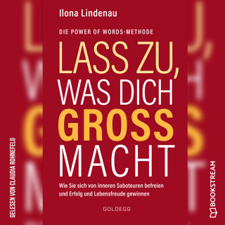 Ilona Lindenau: Lass zu, was dich groß macht - Wie Sie sich von inneren Saboteuren befreien und Erfolg und Lebensfreude gewinnen (Ungekürzt)