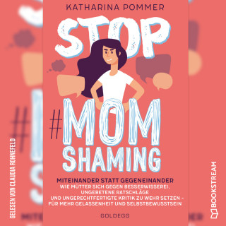 Katharina Pommer: Stop MomShaming - Miteinander statt gegeneinander. Wie Mütter sich gegen Besserwisserei, ungebetene Ratschläge und ungerechtfertigte Kritik zur Wehr setzen - für mehr Gelassenheit und Selbstbewusstsein (Ungekürzt)