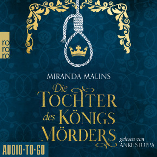Miranda Malins: Die Tochter des Königsmörders - Cromwells Töchter, Band 1 (ungekürzt)