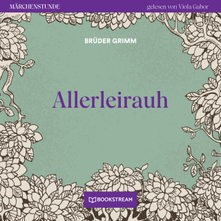 Brüder Grimm: Allerleirauh - Märchenstunde, Folge 1 (Ungekürzt)