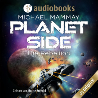 Michael Mammay: Die Rebellion - Planetside-Reihe, Band 1 (Ungekürzt)