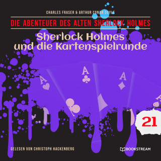Sir Arthur Conan Doyle, Charles Fraser: Sherlock Holmes und die Kartenspielrunde - Die Abenteuer des alten Sherlock Holmes, Folge 21 (Ungekürzt)