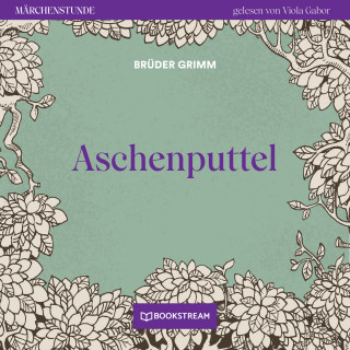 Brüder Grimm: Aschenputtel - Märchenstunde, Folge 3 (Ungekürzt)