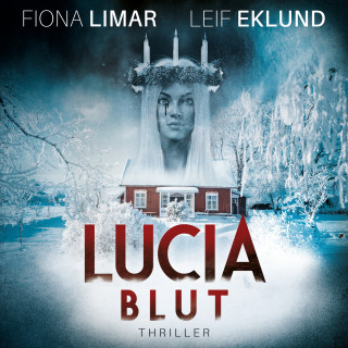 Fiona Limar, Leif Eklund: Lucia Blut - Schwedenthriller, Band 1 (ungekürzt)