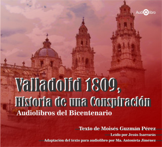 Dr. Moisés Guzmán Pérez: Valladolid 1809. Historia de una Conspiración (abreviado)