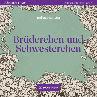 Brüder Grimm: Brüderchen und Schwesterchen - Märchenstunde, Folge 5 (Ungekürzt)