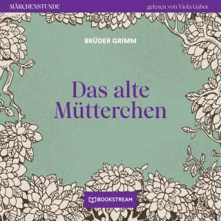 Brüder Grimm: Das alte Mütterchen - Märchenstunde, Folge 6 (Ungekürzt)