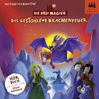 Matthias von Bornstädt: Das gestohlene Drachenfeuer - Die drei Magier, Folge 3 (Ungekürzt)
