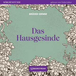 Brüder Grimm: Das Hausgesinde - Märchenstunde, Folge 12 (Ungekürzt)