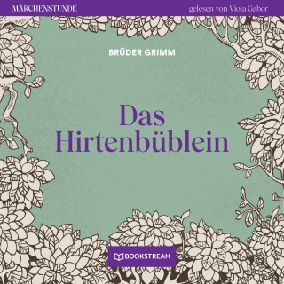 Brüder Grimm: Das Hirtenbüblein - Märchenstunde, Folge 13 (Ungekürzt)