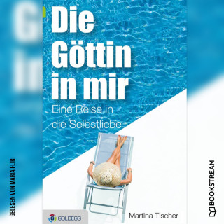 Martina Tischer: Die Göttin in mir - Eine Reise in die Selbstliebe (Ungekürzt)