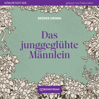 Brüder Grimm: Das junggeglühte Männlein - Märchenstunde, Folge 15 (Ungekürzt)