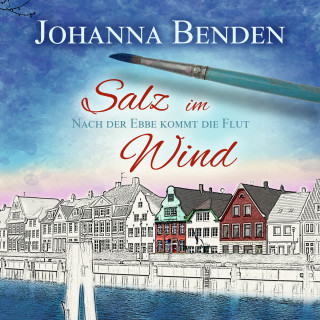 Johanna Benden: Salz im Wind - Anna's Geschichte - Nach der Ebbe kommt die Flut, Band 1 (Ungekürzt)