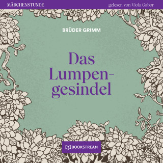 Brüder Grimm: Das Lumpengesindel - Märchenstunde, Folge 17 (Ungekürzt)