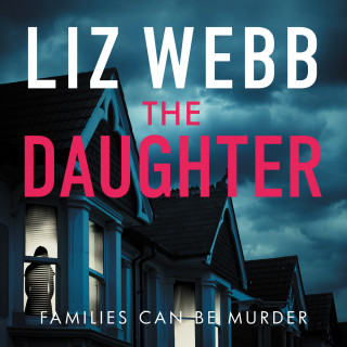 Liz Webb: The Daughter - Families Can Be Murder