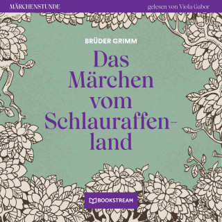 Brüder Grimm: Das Märchen vom Schlauraffenland - Märchenstunde, Folge 19 (Ungekürzt)