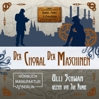 Ulli Schwan: Der Choral der Maschinen - Dampf, Magie und Moritaten (ungekürzt)