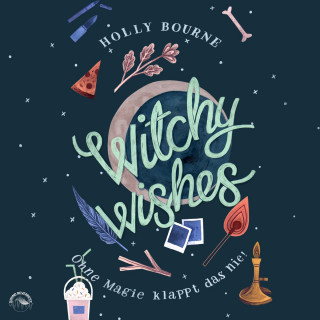 Holly Bourne: Witchy Wishes - Ohne Magie klappt das nie (Ungekürzt)